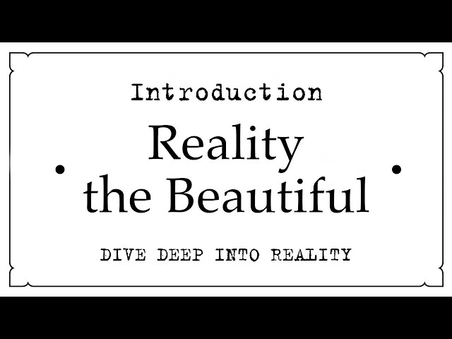 Introduction • Reality the Beautiful •