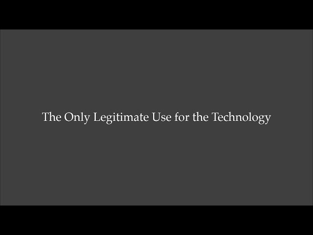 The Only Legitimate Use for the Technology