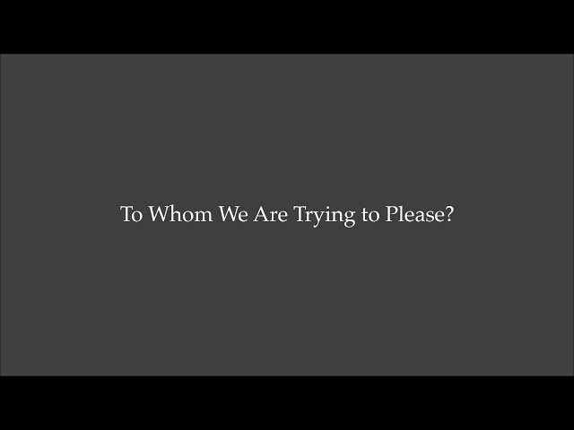 To Whom We Are Trying to Please?