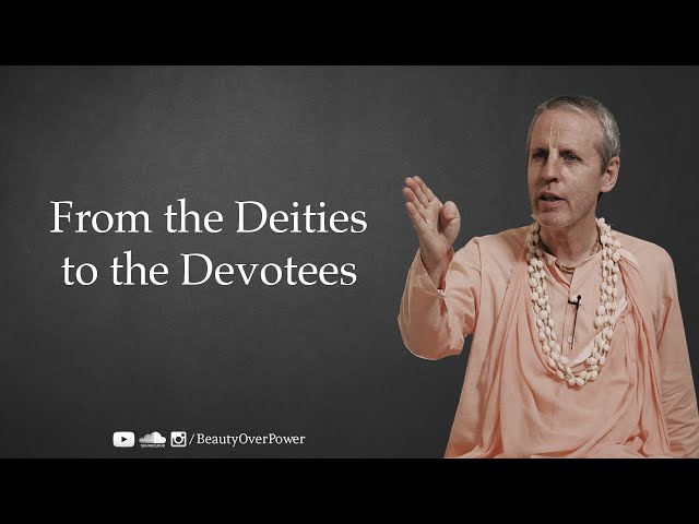 From the Deities to the Devotees