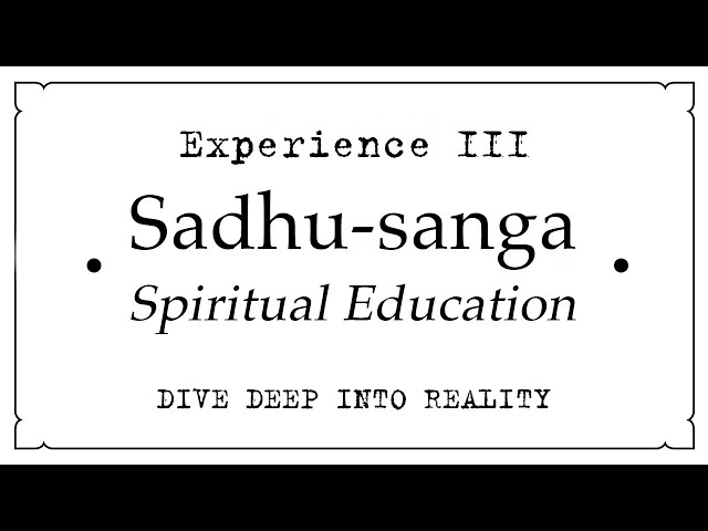 Experience III • Sadhu-sanga • Spiritual Education