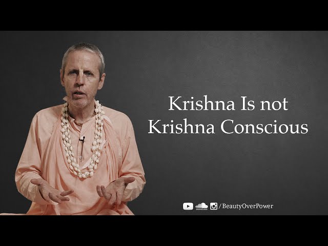 Krishna Is not Krishna Conscious